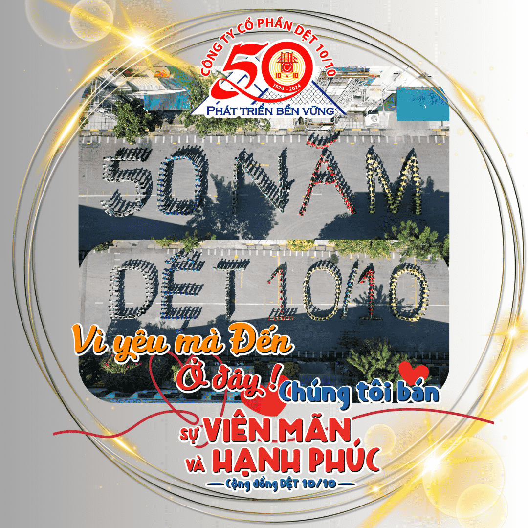 Hòa chung với không khí kỷ niệm 70 năm ngày giải phóng Thủ đô (10/10/1954 – 10/10/2024) của người dân trên cả nước và cũng là dịp kỷ niệm 50 năm ngày thành lập Công Ty Cổ Phần DỆT 10/10 (10/10/1974 – 10/10/2024)