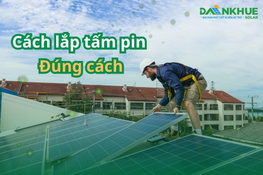 Quy trình lắp đặt tấm pin mặt trời đúng kỹ thuật