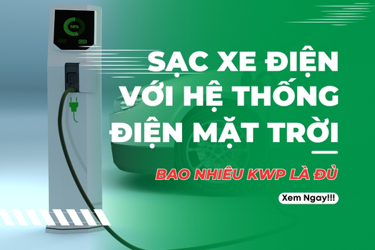 Sạc Xe Điện Bằng Năng Lượng Mặt Trời: Cần Hệ Thống Bao Nhiêu kWp Là Đủ?