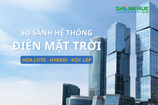 MA TRẬN ĐIỆN MẶT TRỜI: Hòa Lưới, Độc Lập hay Hybrid? Chọn Sao Cho Đúng?