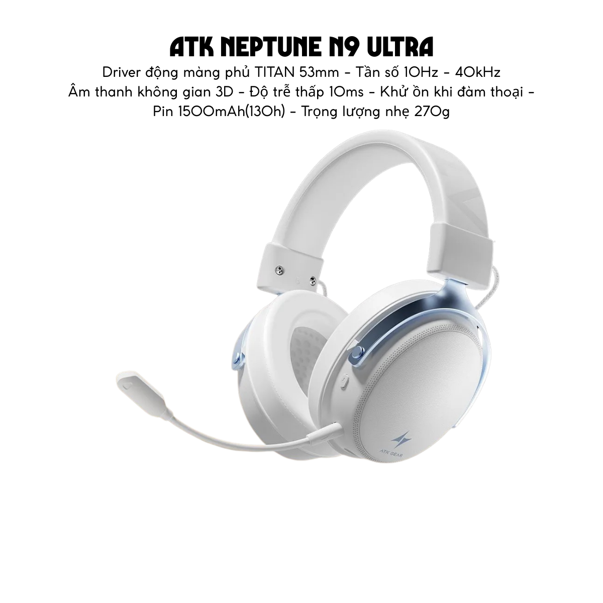 Tai Nghe Gaming Không Dây ATK Neptune N9, Driver Phủ TITAN 53mm, Tần Số 10Hz – 40kHz, Âm thanh không gian 3D, Độ Trễ Thấp 10ms, Khử Ồn Đàm Thoại, Pin 1500mAh(130h), Trọng Lượng 270g