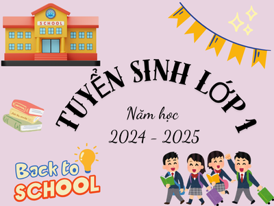 Tuyển sinh lớp 1 năm học 2024 - 2025