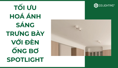 Tối Ưu Hoá Ánh Sáng Trưng Bày Với Đèn Ống Bơ Spotlight
