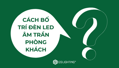 Cách bố trí đèn LED âm trần phòng khách: Bí quyết cho không gian hiện đại và tinh tế