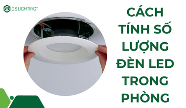 Cách Tính Số Lượng Đèn LED Trong Phòng Đơn Giản Nhất