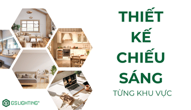 Giải pháp và Mẹo lựa chọn đèn cho từng khu vực trong nhà