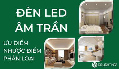 Tìm Hiểu Về Đèn LED Âm Trần: Ưu Điểm, Nhược Điểm Và Phân Loại