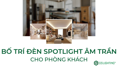Bí Quyết Bố Trí Đèn Spotlight Âm Trần Cho Phòng Khách Thêm Ấn Tượng