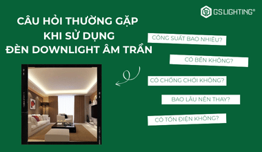 Giáp Đáp Những Câu Hỏi Thường Gặp Khi Sử Dụng Đèn Downlight Âm Trần