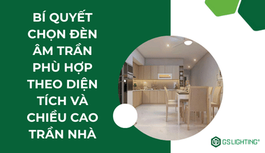 Bí Quyết Chọn Đèn Âm Trần Phù Hợp Theo DIện Tích Và Chiều Cao Trần Nhà