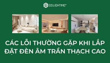 Các Lỗi Thường Gặp Khi Lắp Đặt Đèn Âm Trần Thạch Cao