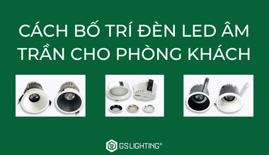 Cách Bố Trí Đèn LED Âm Trần Cho Phòng Khách