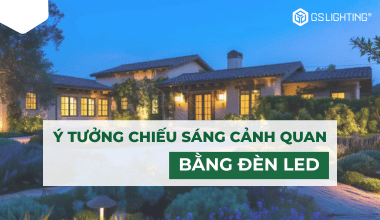Ý Tưởng Chiếu Sáng Cảnh Quan Sáng Tạo Bằng Đèn LED (2024)