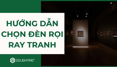Hướng Dẫn Chọn Đèn Rọi Ray Tranh Theo Kích Thước Và Chất Liệu Tranh