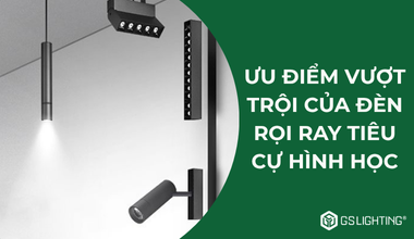Ưu Điểm Vuợt Trội Của Đèn Rọi Ray Tiêu Cự Hình Học