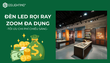 Tối Ưu Chi Phí Chiếu Sáng Với Đèn LED Rọi Ray Zoom