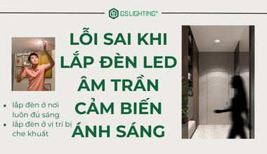 Những Sai Lầm Thường Gặp Khi Lắp Đèn LED Âm Trần Cảm Biến Ánh Sáng