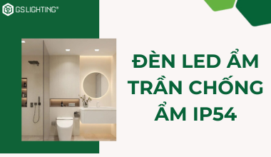 Tìm Hiểu Đèn LED Âm Trần Chống Ẩm IP54