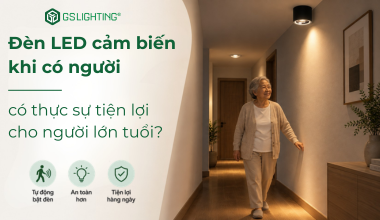 Đèn LED Cảm Biến Khi Có Người Có Thực Sự Tiện Lợi Cho Người Lớn Tuổi?