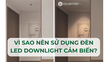 Vì Sao Nên Sử Dụng Đèn LED Downlight Cảm Biến Cho Gia Đình?