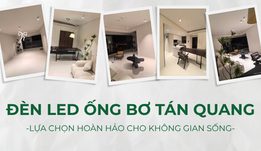 TOP Lý Do Nên Lựa Chọn Đèn LED Ống Bơ Tán Quang Cho Không Gian Sống