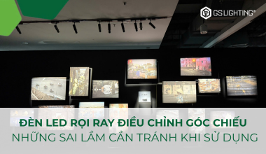 Những Sai Lầm Cần Tránh Với Đèn LED Rọi Ray Điều Chỉnh Góc Chiếu