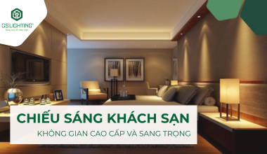 Chiếu Sáng Khách Sạn: Tạo Nên Không Gian Cao Cấp và Ấm Cúng
