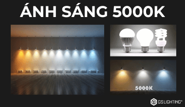 Ánh sáng 5000K là gì? Ưu và nhược điểm của ánh sáng 5000K trong cuộc sống.
