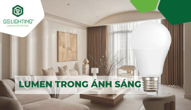 Lumen Trong Ánh Sáng Quan Trọng Như Thế Nào?