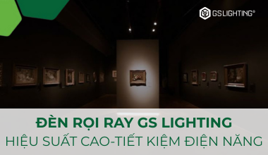 Công Nghệ LED Trong Đèn Rọi Ray GS Lighting