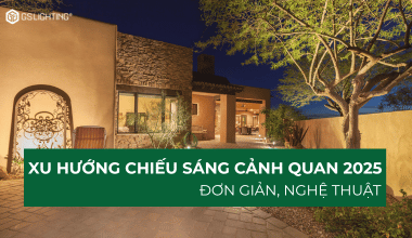 Xu Hướng Chiếu Sáng Cảnh Quan 2025: Đơn Giản Mà Nghệ Thuật