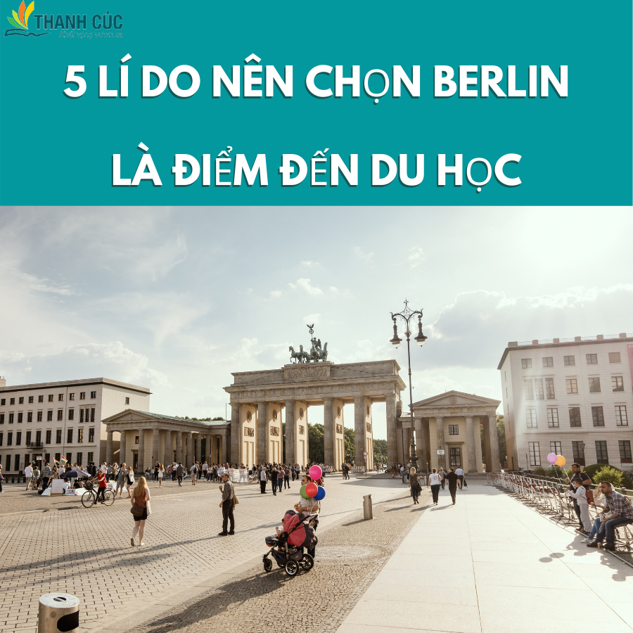5 LÍ DO NÊN CHỌN BERLIN LÀ ĐIỂM ĐẾN DU HỌC