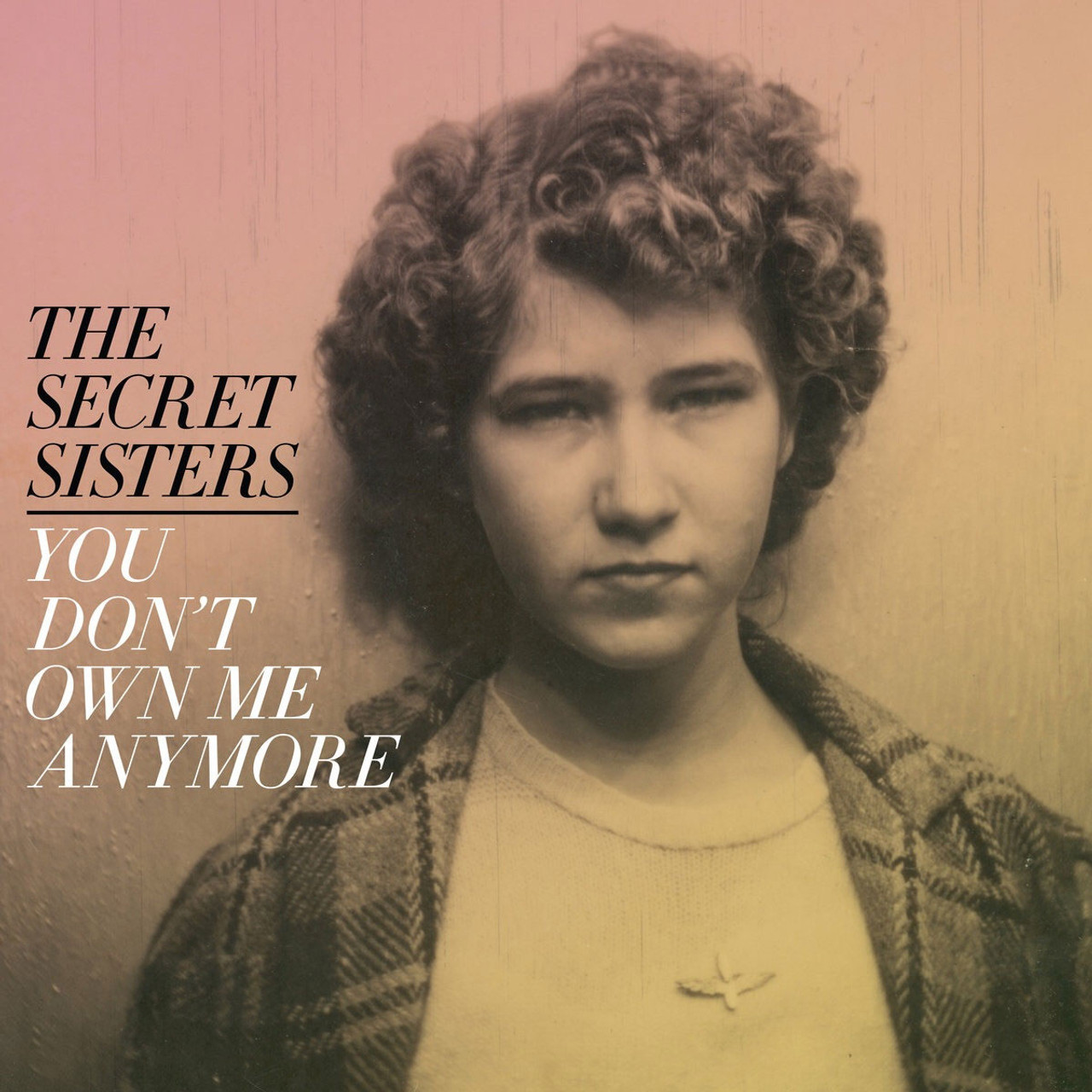 The Secret Sisters You Don't Own Me Anymore LP (Yellow Vinyl)