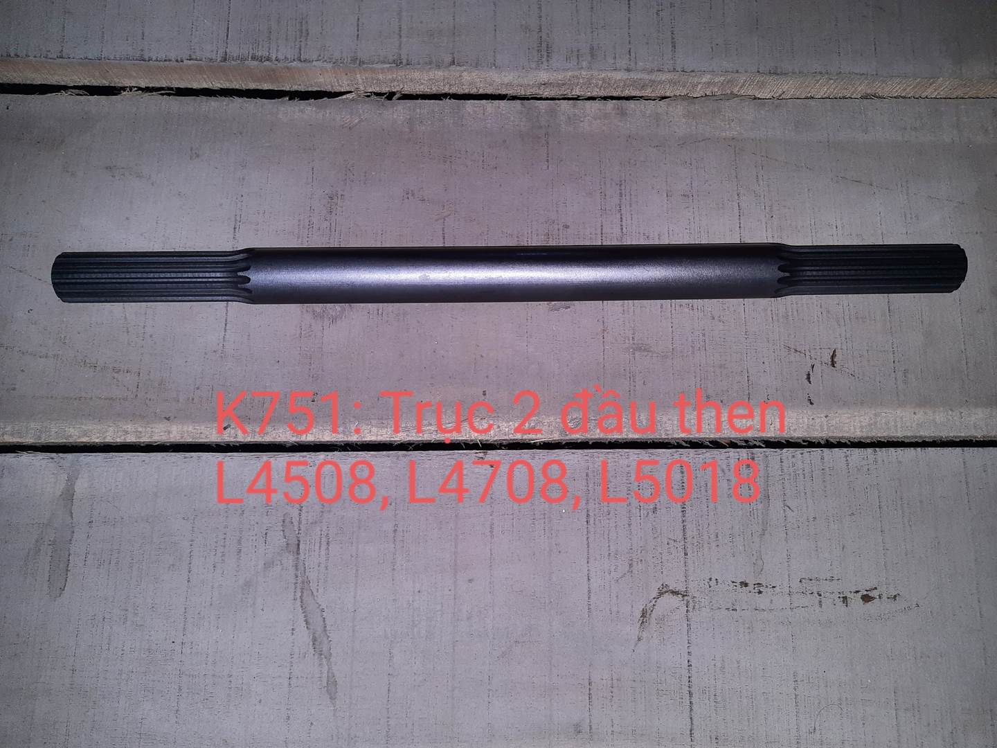 TC230-14630 TC403-14630(L4508 4708 5018) Trục 2 đầu then dài 36cm