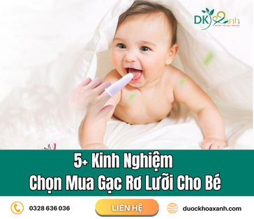 5+ Kinh Nghiệm Chọn Mua Gạc Rơ Lưỡi Cho Bé