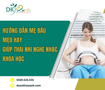 HƯỚNG DẪN MẸ BẦU MẸO GIÚP THAI NHI NGHE NHẠC KHOA HỌC