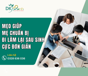 MẸO GIÚP MẸ CHUẨN BỊ ĐI LÀM LẠI SAU SINH CỰC ĐƠN GIẢN