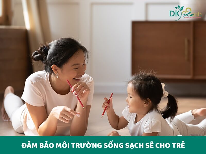 Đảm bảo môi trường sống sạch sẽ cho trẻ