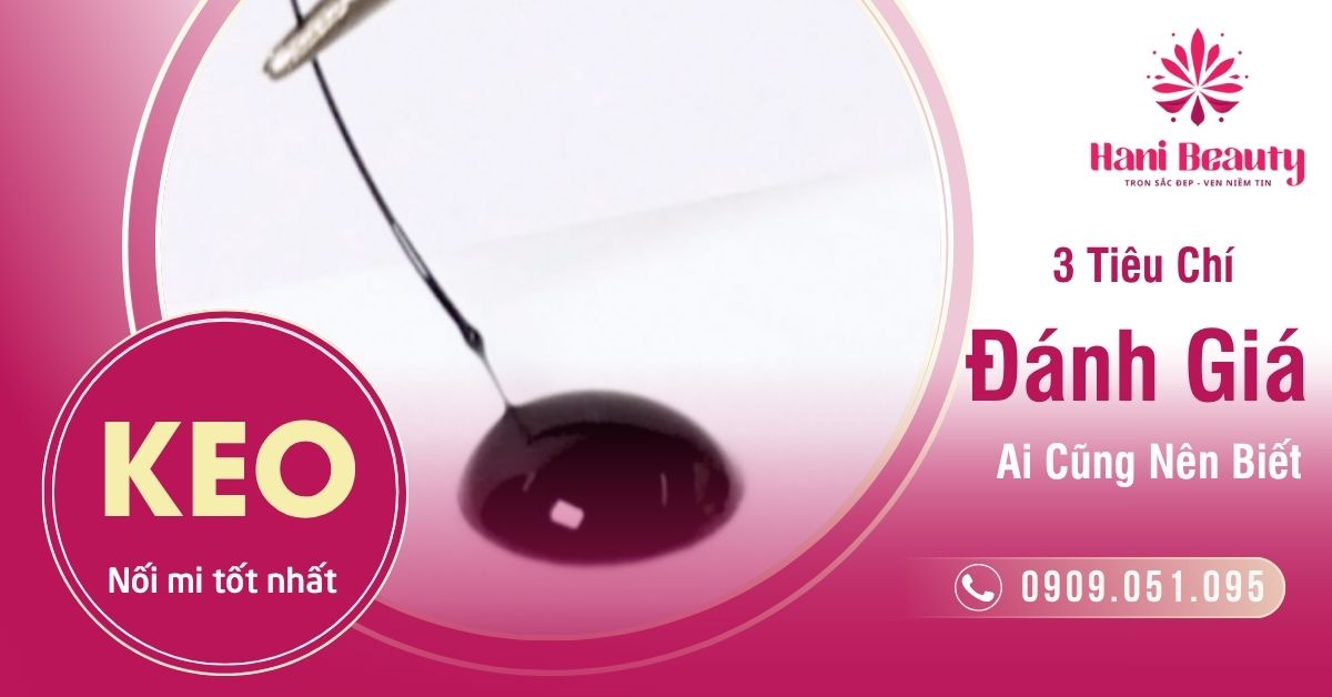 Keo Nối Mi Tốt Nhất – 3 Tiêu Chí Đánh Giá Ai Cũng Nên Biết