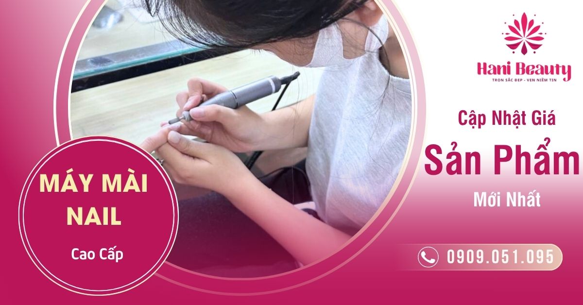 Máy Mài Nail Cao Cấp – Cập Nhật Bảng Giá Sản Phẩm Mới Nhất