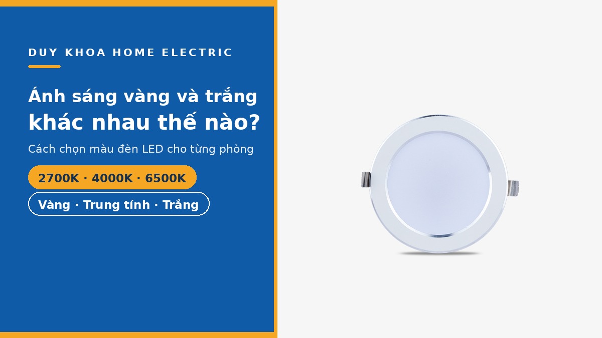 Đèn LED ánh sáng vàng và trắng khác nhau thế nào? Cách chọn màu đèn cho từng phòng