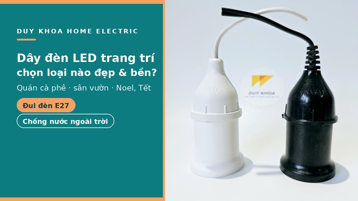Dây đèn LED trang trí loại nào đẹp và bền? Cách chọn cho quán cà phê, sân vườn, ngày lễ