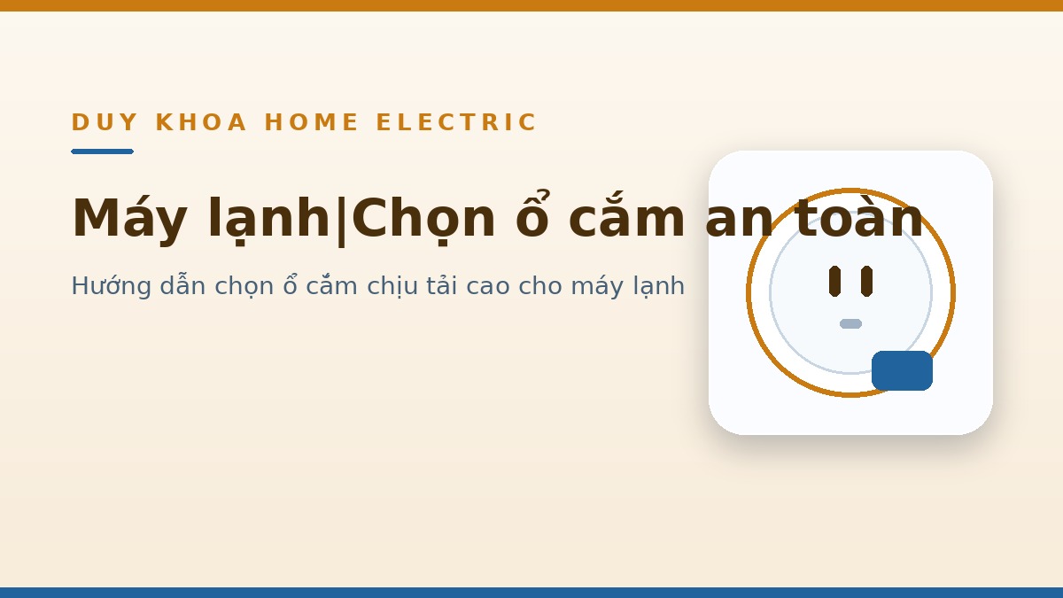 Máy lạnh dùng ổ cắm nào an toàn? Hướng dẫn chọn ổ cắm chịu tải cao