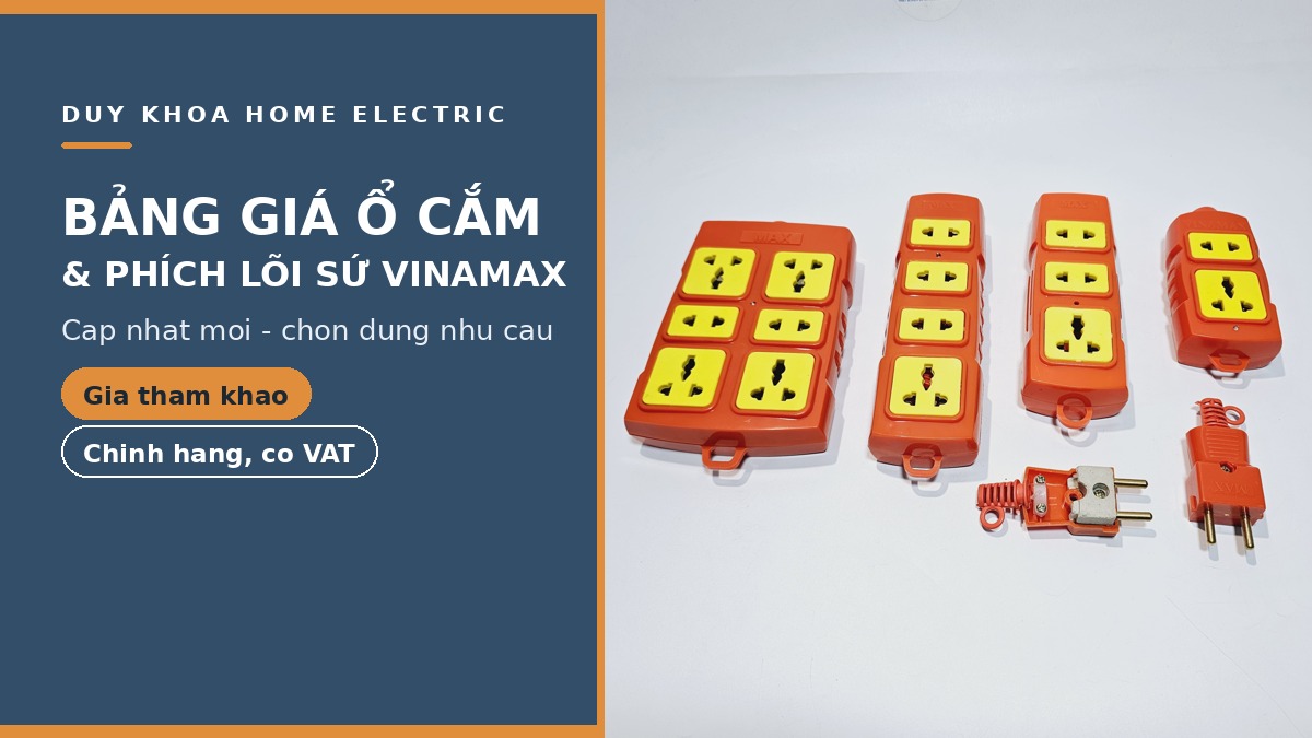 Bảng giá ổ cắm chịu tải & phích cắm lõi sứ Vinamax (cập nhật mới)