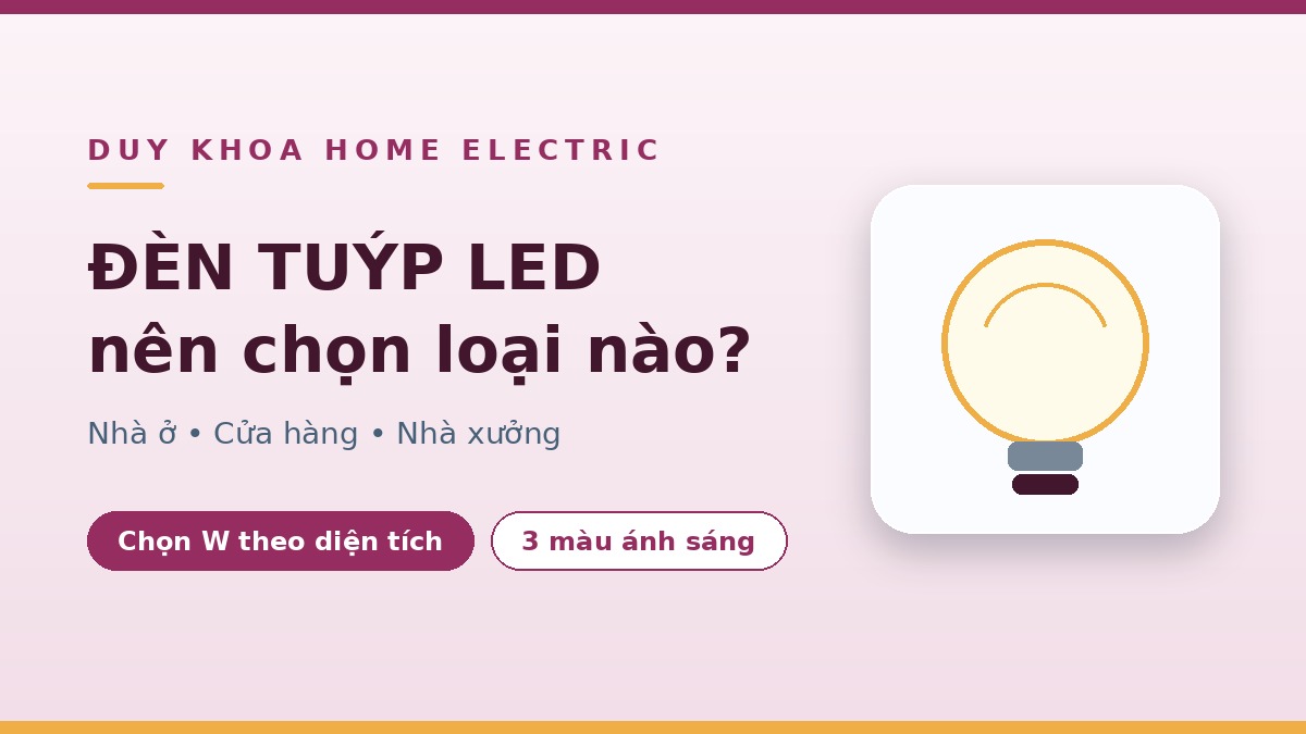 Đèn tuýp LED là gì? Có nên dùng không, so với đèn LED âm trần loại nào hợp?