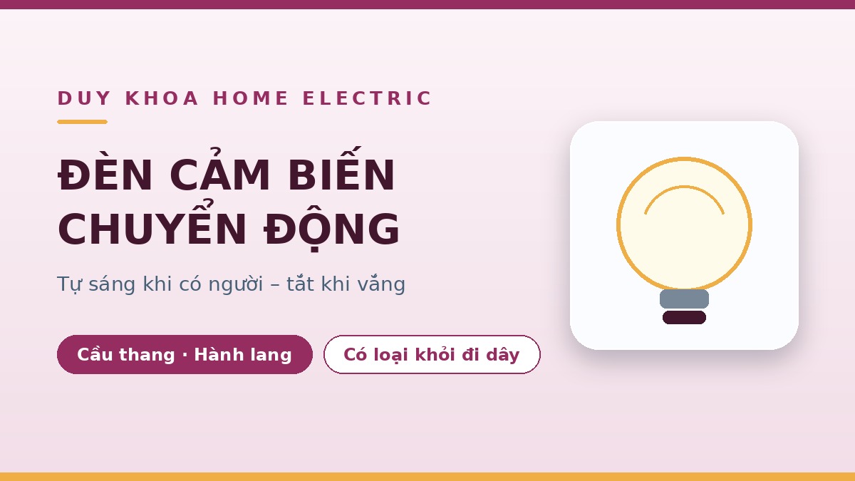 Đèn cảm biến chuyển động là gì? Có nên dùng, nên lắp ở đâu và chọn loại nào