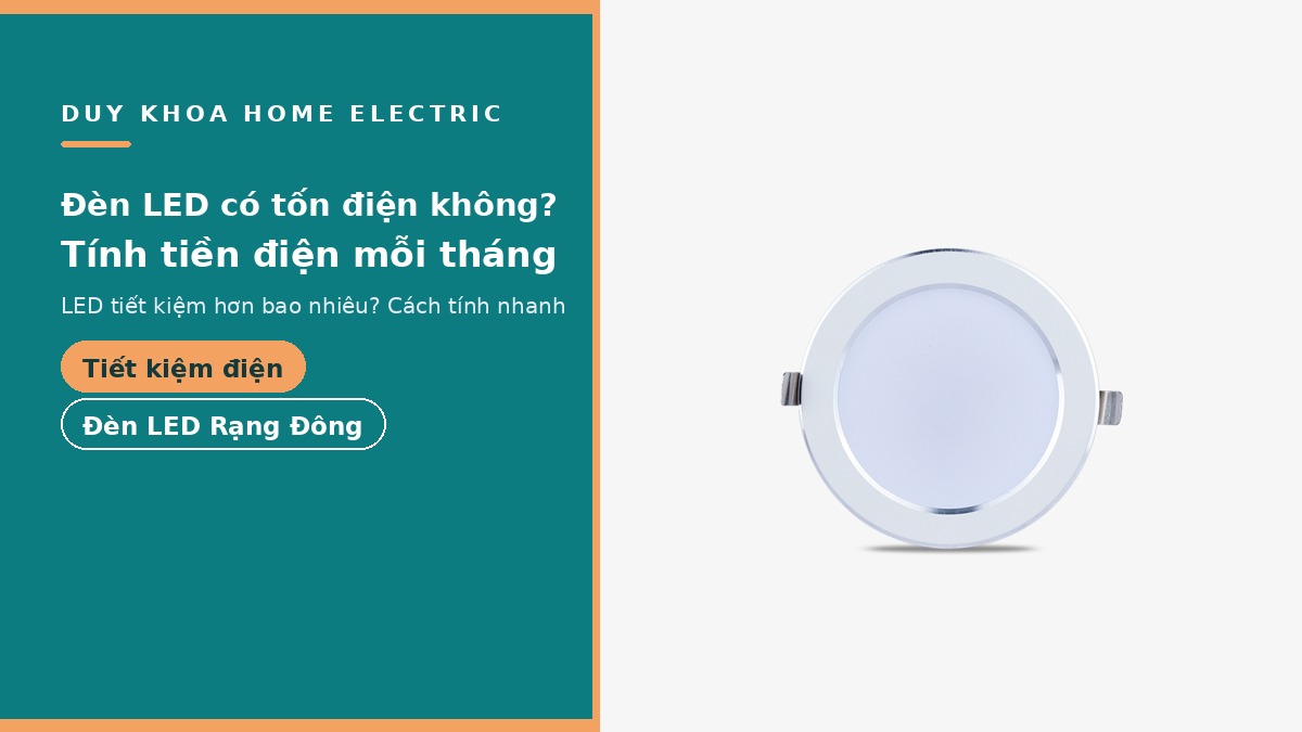 Đèn LED có tốn điện không? 1 bóng đèn LED tốn bao nhiêu điện mỗi tháng