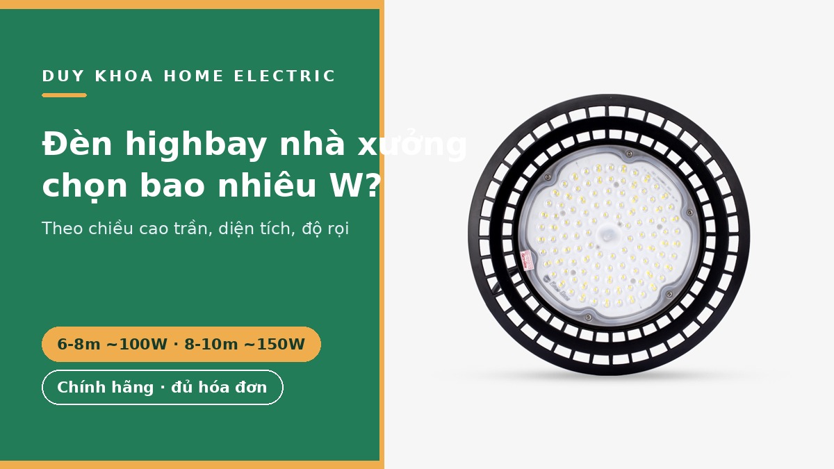 Đèn LED highbay nhà xưởng nên chọn bao nhiêu W theo chiều cao trần?