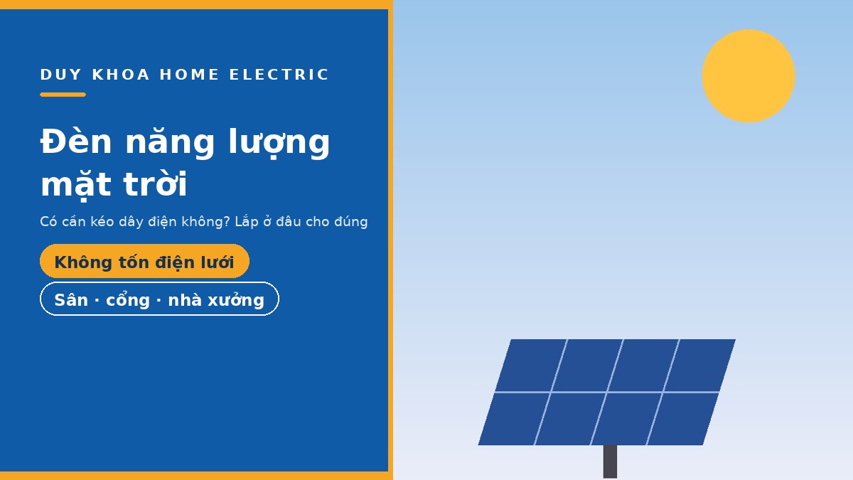 Đèn năng lượng mặt trời có cần kéo dây điện không? Cách chọn loại tốt, lắp ở đâu