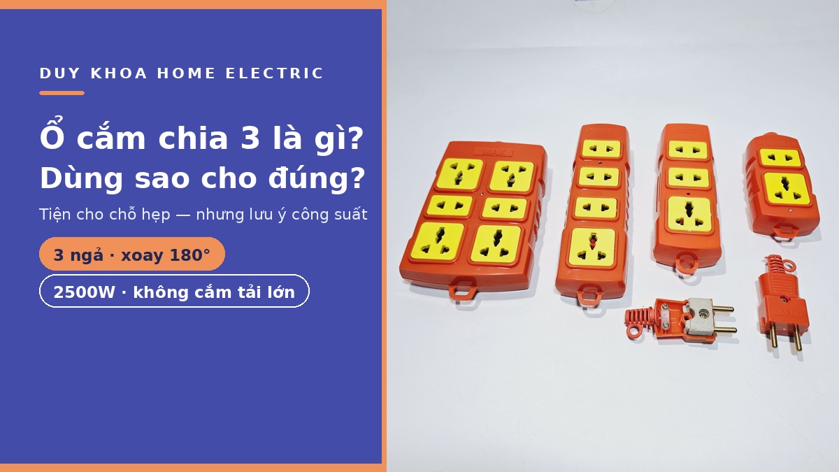 Ổ cắm chia 3 là gì? Có an toàn không và dùng sao cho đúng?